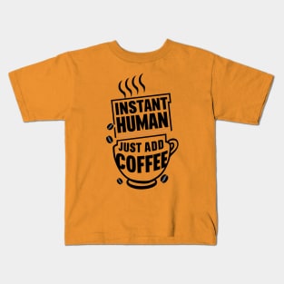 INSTANT HUMAN JUST ADD COFFEE Kids T-Shirt